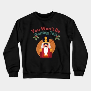 Won't Be Getting This Nut | Funny Nutcracker T-Shirt Crewneck Sweatshirt